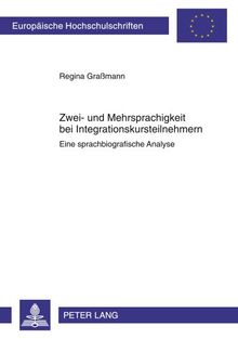 Zwei- und Mehrsprachigkeit bei Integrationskursteilnehmern: Eine sprachbiografische Analyse (Europäische Hochschulschriften - Reihe I)