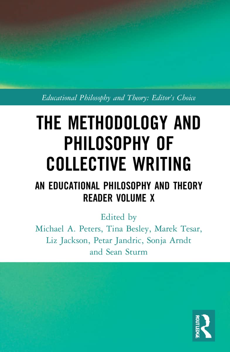 The Methodology and Philosophy of Collective Writing: An Educational Philosophy and Theory Reader Volume X (Educational Philosophy and Theory: Editor’s Choice, 10, Band 10)