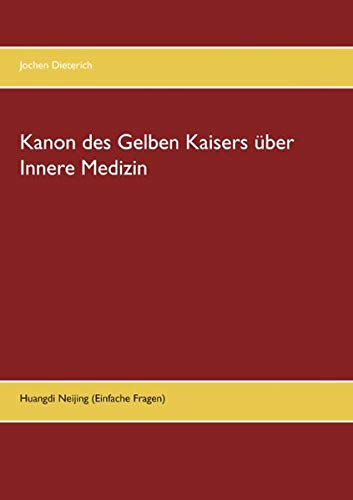 Kanon des Gelben Kaisers über Innere Medizin: Huangdi Neijing (Einfache Fragen)