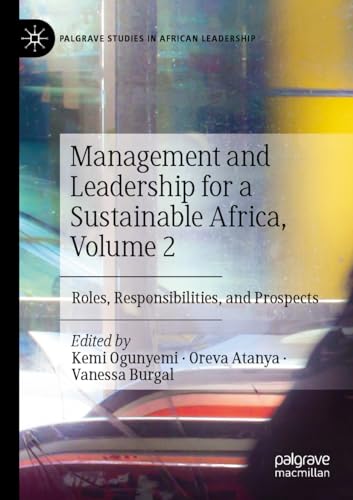 Management and Leadership for a Sustainable Africa, Volume 2: Roles, Responsibilities, and Prospects (Palgrave Studies in African Leadership)