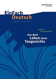 EinFach Deutsch Unterrichtsmodelle: Joseph von Eichendorff: Aus dem Leben eines Taugenichts: Gymnasiale Oberstufe