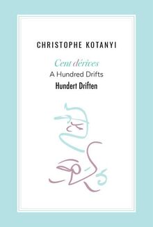 Christophe Kotanyi. Cent dérives · A Hundred Drifts · Hundert Driften