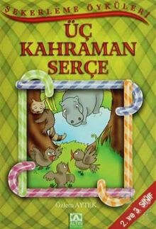 Şekerleme Öyküleri - Üç Kahraman Serçe: 2. ve 3. Sınıf