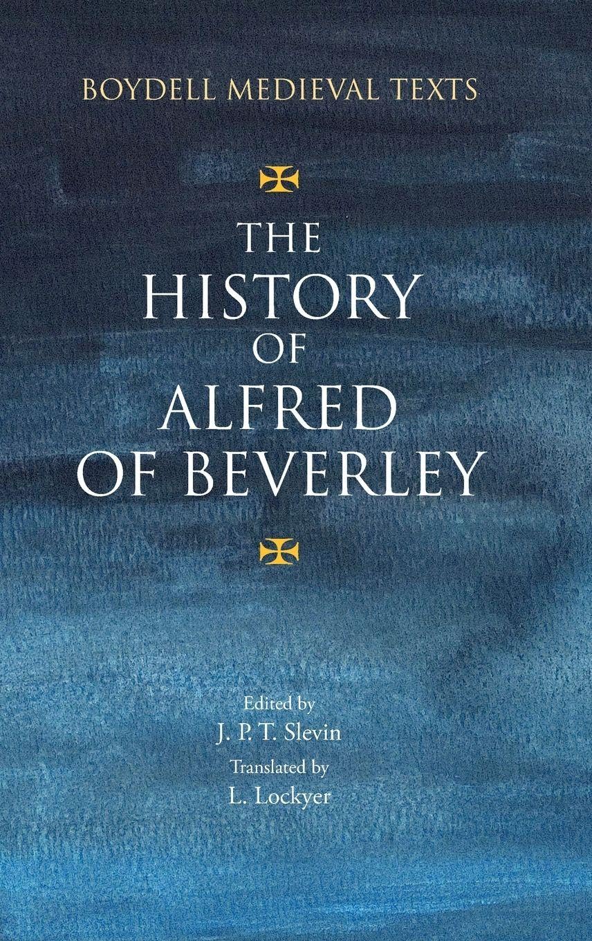 The History of Alfred of Beverley (The Boydell Medieval Texts)