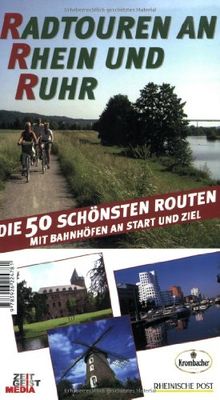 Radtouren an Rhein und Ruhr: Die 50 schönsten Routen - Mit Bahnhöfen an Start und Ziel