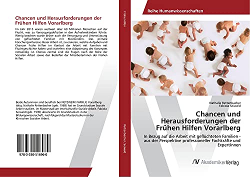 Chancen und Herausforderungen der Frühen Hilfen Vorarlberg: In Bezug auf die Arbeit mit geflüchteten Familien - aus der Perspektive professioneller Fachkräfte und ExpertInnen