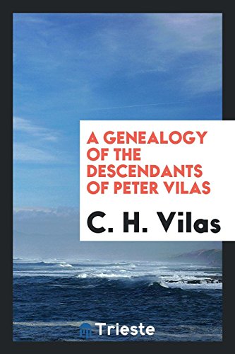 A genealogy of the descendants of Peter Vilas