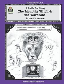 A Guide for Using The Lion, the Witch &amp; the Wardrobe in the Classroom (Literature Units)