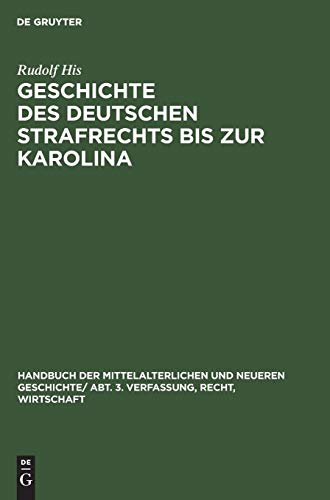 Handbuch der mittelalterlichen und neueren Geschichte. Verfassung, Recht, Wirtschaft / Geschichte des Deutschen Strafrechts bis zur Karolina