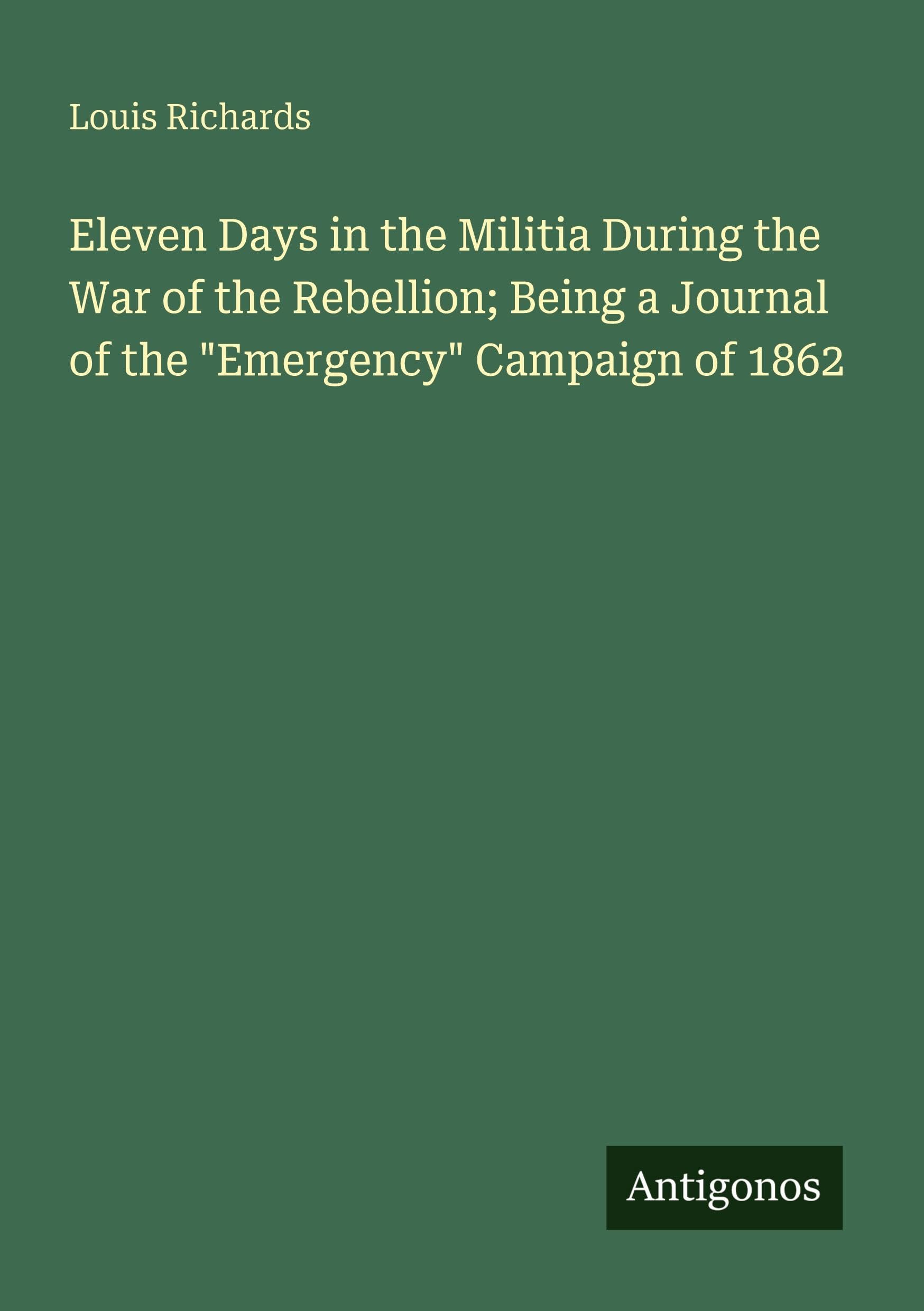 Eleven Days in the Militia During the War of the Rebellion; Being a Journal of the Emergency Campaign of 1862