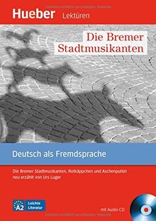 Die Bremer Stadtmusikanten: Die Bremer Stadtmusikanten, Rotkäppchen und Aschenputtel neu erzählt von Urs Luger.Deutsch als Fremdsprache / Leseheft mit Audio-CD