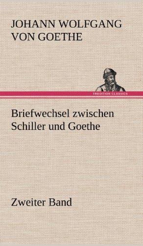 Briefwechsel zwischen Schiller und Goethe - Zweiter Band