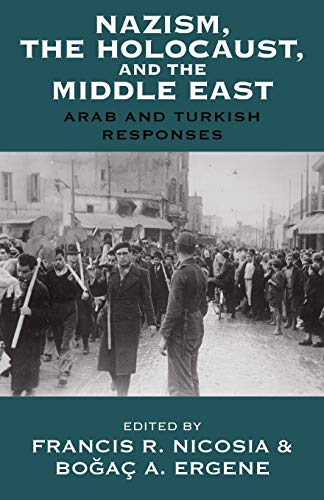 Nazism, the Holocaust, and the Middle East: Arab and Turkish Responses (Vermont Studies on Nazi Germany and the Holocaust, Band 7)