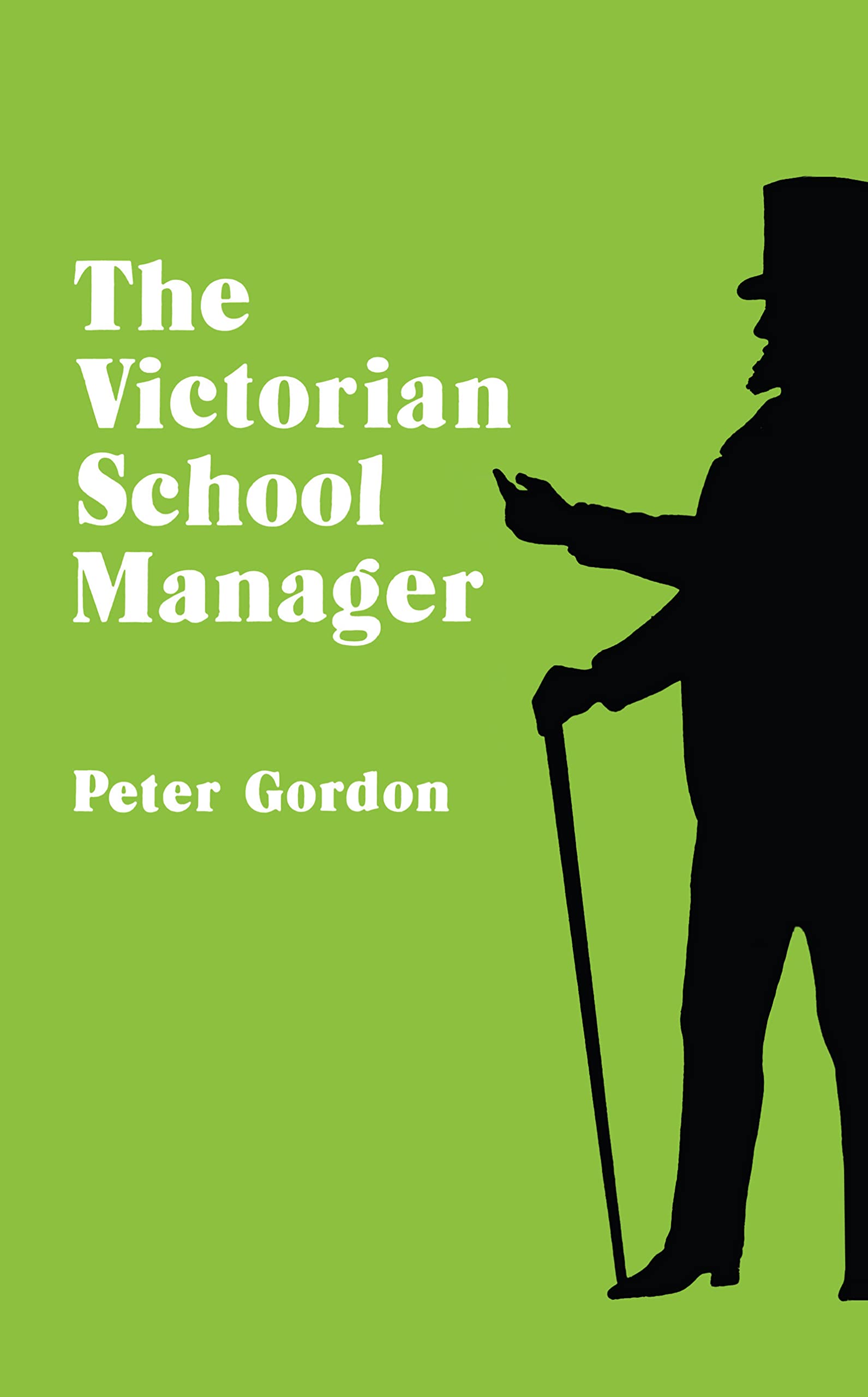 Victorian School Manager: A Study in the Management of Education 1800-1902 (What Mess)