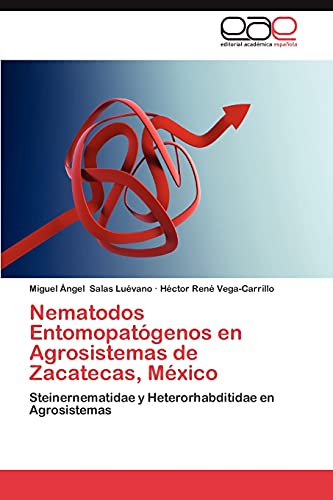 Nematodos Entomopatógenos en Agrosistemas de Zacatecas, México: Steinernematidae y Heterorhabditidae en Agrosistemas