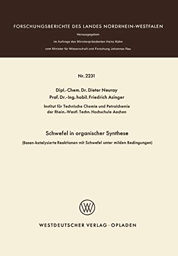 Schwefel in organischer Synthese: (Basen-katalysierte Reaktionen mit Schwefel unter milden Bedingungen) (Forschungsberichte des Landes Nordrhein-Westfalen, 2231, Band 2231)