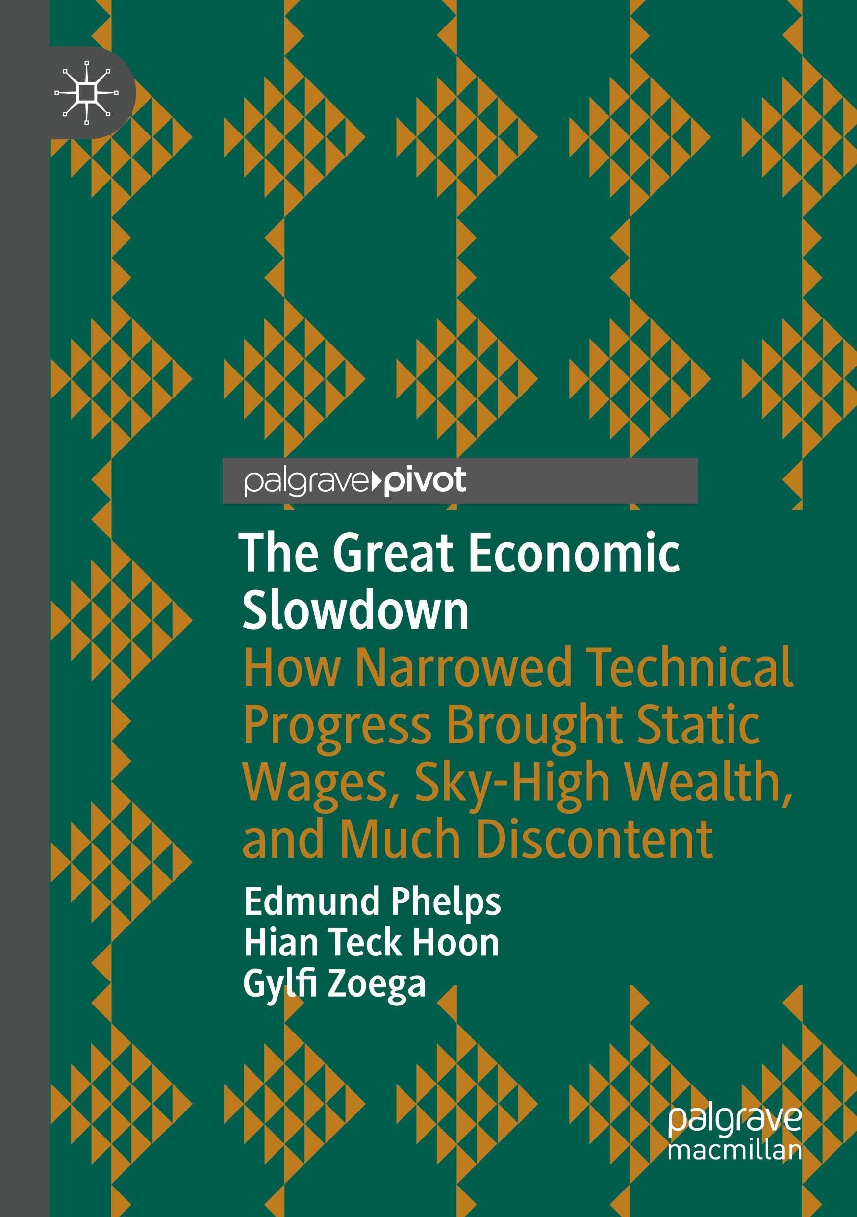 The Great Economic Slowdown: How Narrowed Technical Progress Brought Static Wages, Sky-High Wealth, and Much Discontent