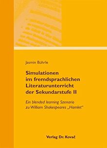 Simulationen im fremdsprachlichen Literaturunterricht der Sekundarstufe II: Ein blended learning Szenario zu William Shakespeares "Hamlet" (LINGUA – Fremdsprachenunterricht in Forschung und Praxis)