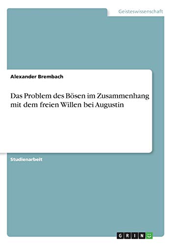 Das Problem des Bösen im Zusammenhang mit dem freien Willen bei Augustin