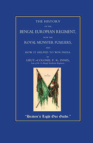 ROYAL MUNSTER FUSILIERS (101 AND 104): The History of the Bengal European Regiment, Now the Royal Munster Fusiliers and How it Helped to Win India
