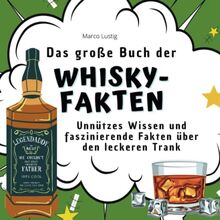 Das große Buch der Whisky-Fakten: Unnützes Wissen und faszinierende Fakten über den leckeren Trank