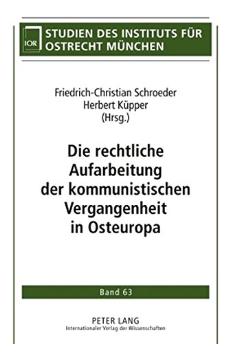 Die rechtliche Aufarbeitung der kommunistischen Vergangenheit in Osteuropa (Studien des Instituts für Ostrecht München)