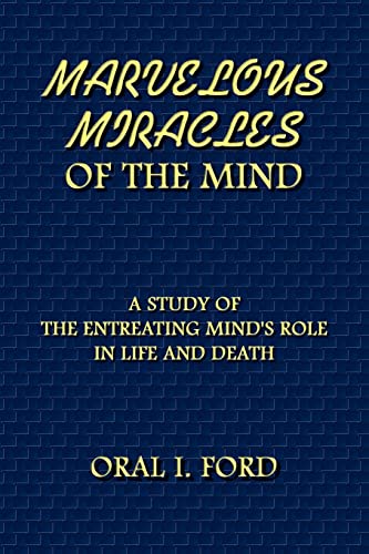 Marvelous Miracles of the Mind: A Study of the Entreating Mind's Role in Life and Death