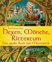 Hexen, Mönche, Rittertum: Das große Buch vom Mittelalter