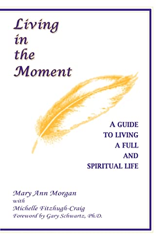 Living in the Moment: A Guide to Living a Full and Spiritual Life