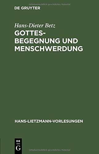 Gottesbegegnung und Menschwerdung: Zur religionsgeschichtlichen und theologischen Bedeutung der Mithrasliturgie (PGM IV.475-820) (Hans-Lietzmann-Vorlesungen, Band 6)