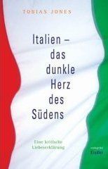 Italien - das dunkle Herz des Südens. Eine kritische Liebeserklärung