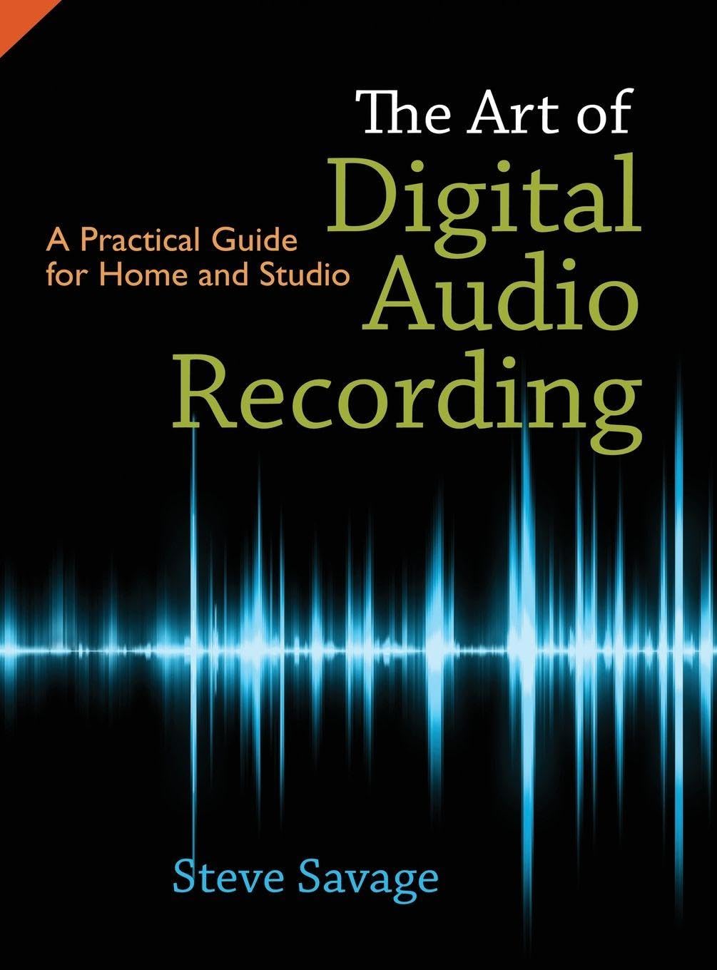 The Art of Digital Audio Recording: A Practical Guide for Home and Studio