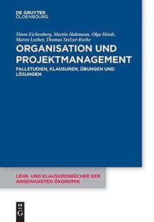 Organisation und Projektmanagement: Fallstudien, Klausuren, Übungen und Lösungen (Lehr- und Klausurenbücher der angewandten Ökonomik, 8)