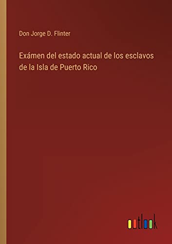 Exámen del estado actual de los esclavos de la Isla de Puerto Rico
