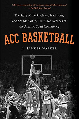 ACC Basketball: The Story of the Rivalries, Traditions, and Scandals of the First Two Decades of the Atlantic Coast Conference