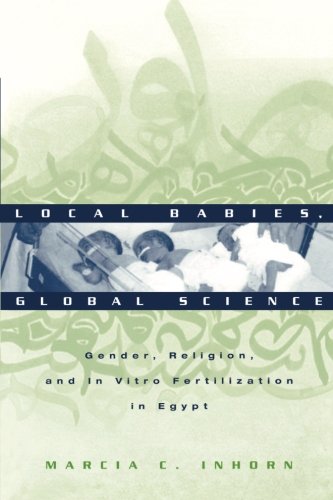 Local Babies, Global Science: Gender, Religion and in Vitro Fertilization in Egypt