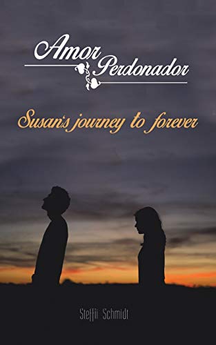 Amor Perdonador: Susans Journey to Forever.