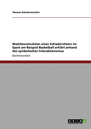 Machtkonstruktion eines Schiedsrichters im Sport am Beispiel Basketball erklärt anhand des symbolischen Interaktionismus