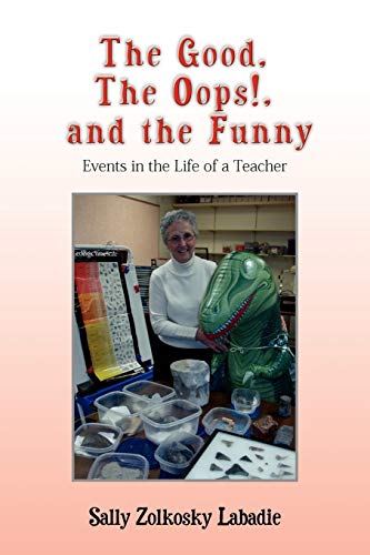 The Good, The Oops! and the Funny: Events in the Life of a Teacher