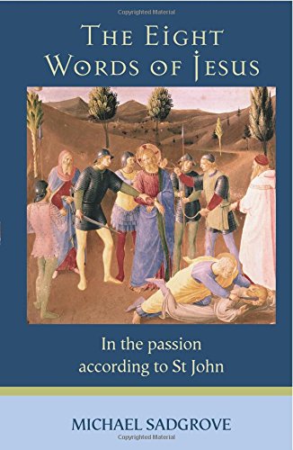 The Eight Words of Jesus: In the Passion According to St John