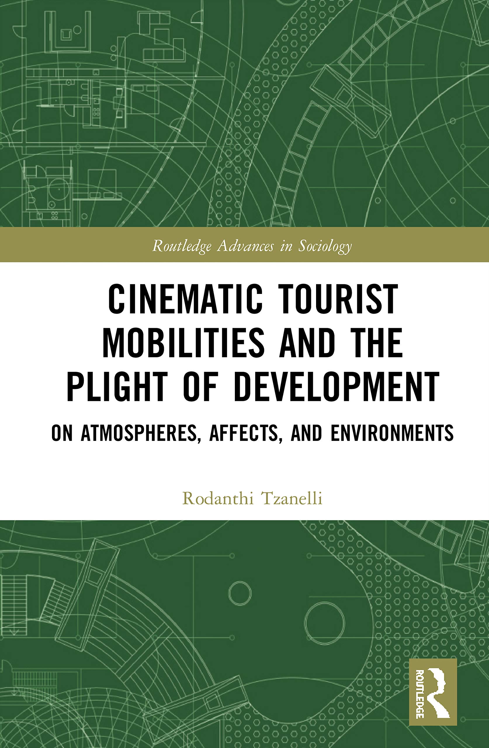 Cinematic Tourist Mobilities and the Plight of Development: On Atmospheres, Affects, and Environments (Routledge Advances in Sociology)