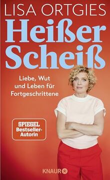 Heißer Scheiß: Liebe, Wut und Leben für Fortgeschrittene