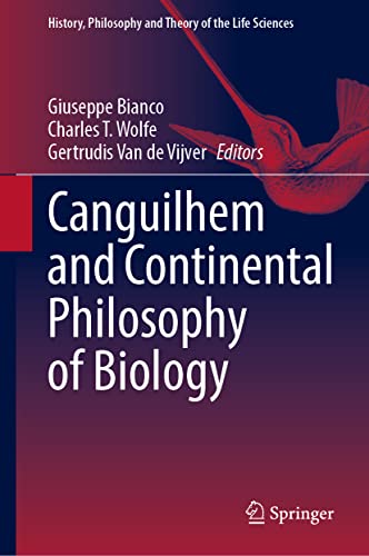 Canguilhem and Continental Philosophy of Biology (History, Philosophy and Theory of the Life Sciences, 31, Band 31)