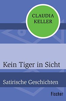 Kein Tiger in Sicht: Satirische Geschichten