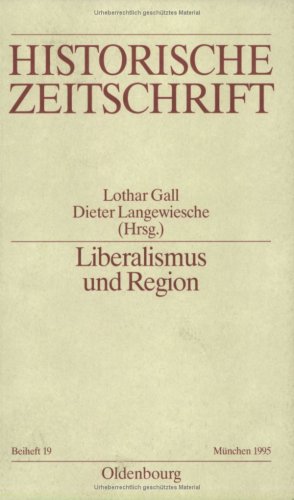 Liberalismus und Region: Zur Geschichte des deutschen Liberalismus im 19. Jahrhundert