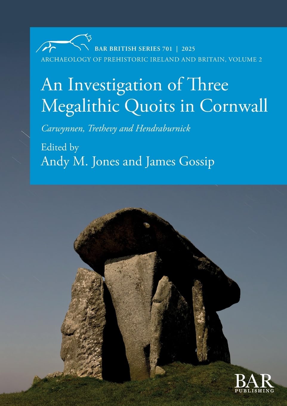 An Investigation of Three Megalithic Quoits in Cornwall: Carwynnen, Trethevy and Hendraburnick (British, Band 701)