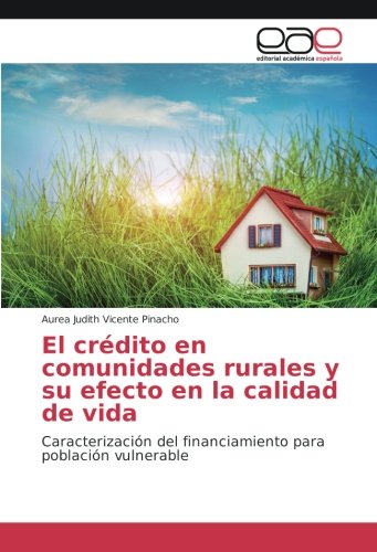 El crédito en comunidades rurales y su efecto en la calidad de vida: Caracterización del financiamiento para población vulnerable