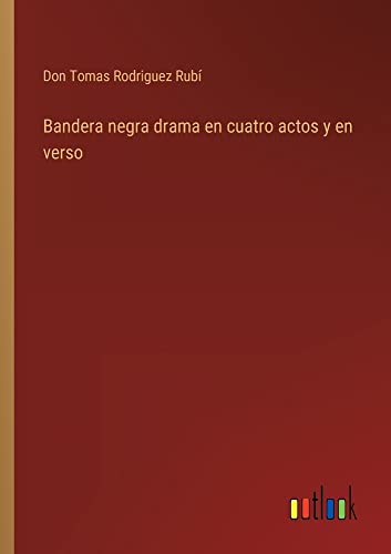 Bandera negra drama en cuatro actos y en verso