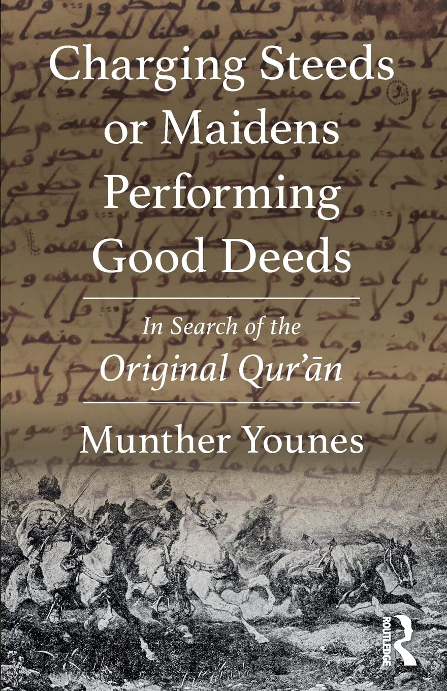 Charging Steeds or Maidens Performing Good Deeds: In Search of the Original Qur'an