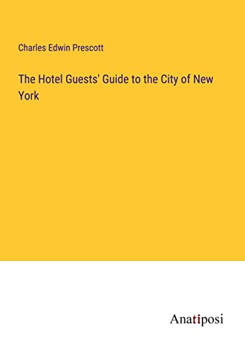 The Hotel Guests' Guide to the City of New York